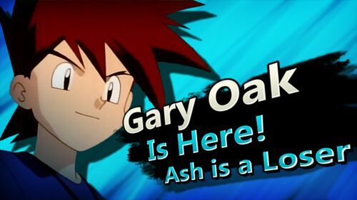 Gary is here, Ash is a loser.